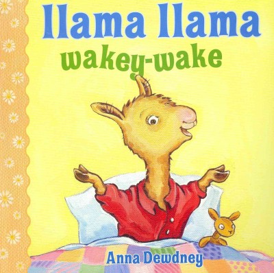 Llama Llama wakey-wake / Anna Dewdney.