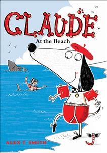 Claude at the beach / Alex T. Smith.