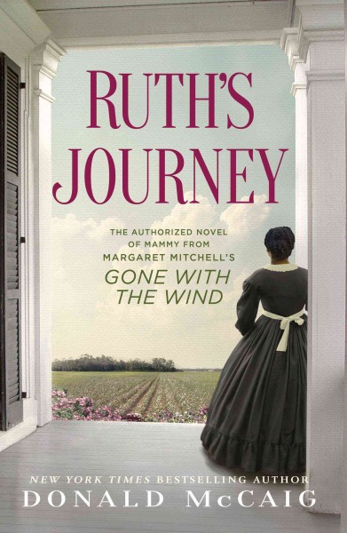 Ruth's journey : the authorized novel of Mammy from Margaret Mitchell's Gone with the wind / Donald McCaig.