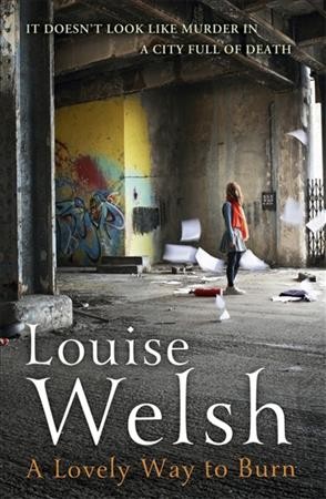 A lovely way to burn / Louise Welsh.