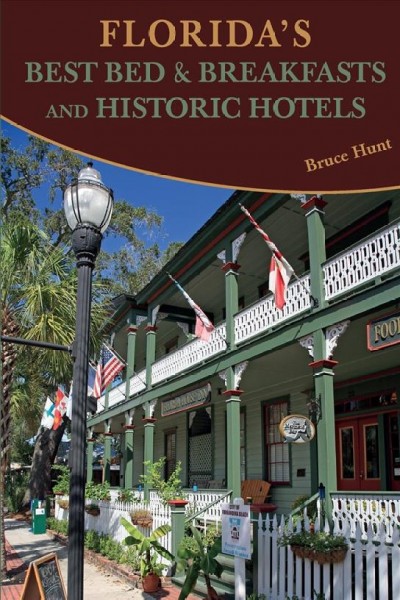 Florida's best bed & breakfasts and historic hotels / Bruce Hunt.