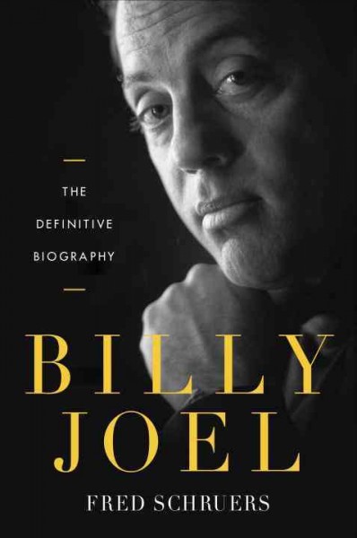 Billy Joel : the definitive biography / Fred Schruers.