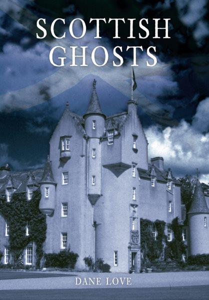 Scottish ghosts / Dane Love.
