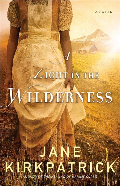 A light in the wilderness : a novel / Jane Kirkpatrick.
