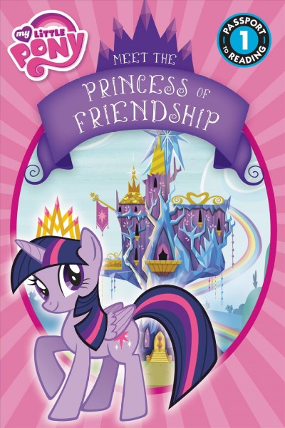 Meet the princess of friendship / adapted by Lucy Rosen ; written by Meghan McCarthy.