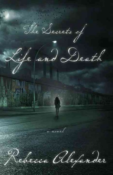 The secrets of life and death / Rebecca Alexander.