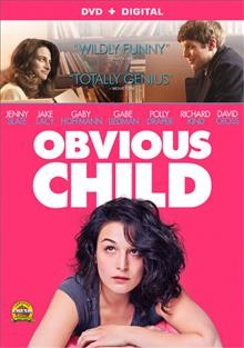 Obvious child [video recording (DVD)] / Rooks Nest Entertainment and Sundial Pictures ; producer, Elisabeth Holm ; written and directed by Gillian Robespierre.