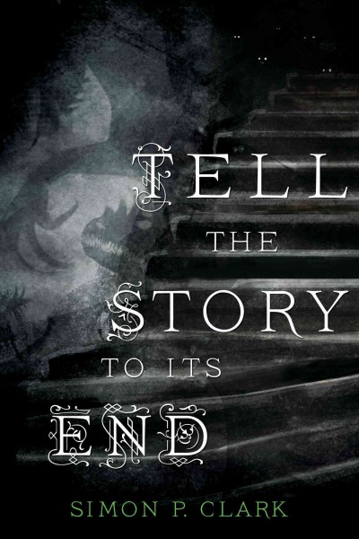 Tell the story to its end / Simon P. Clark.