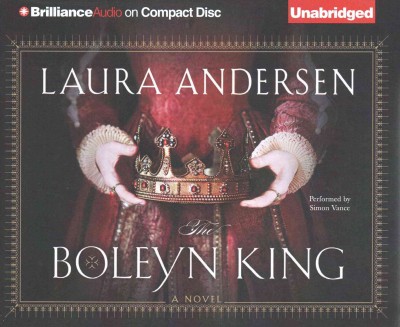 The Boleyn King [sound recording] : a novel / Laura Andersen.