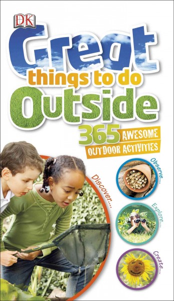 Great things to do outside : 365 awesome outdoor activities / Jamie Ambrose.