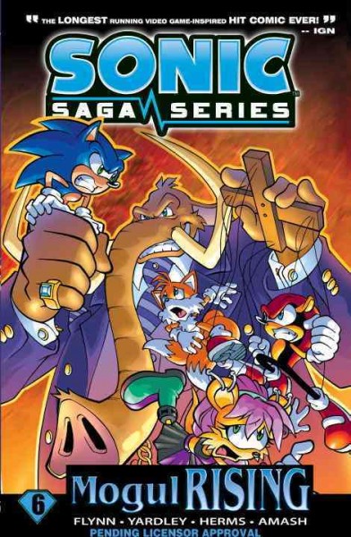 Sonic saga series. 6. Mogul rising / Ian Flynn, script ; Tracy Yardley, layouts ; Matt Herms, Tracy Yardley, pencils ; Jim Amash, inks ; Josh Ray, colors ; John Workman, letters ; timeline feature, Jamal Peppers [and four others].