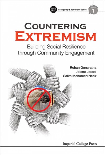 Countering extremism [electronic resource] : building social resilience through community engagement / Rohan Gunaratna, Jolene Jerard, Salim Mohamed Nasir.