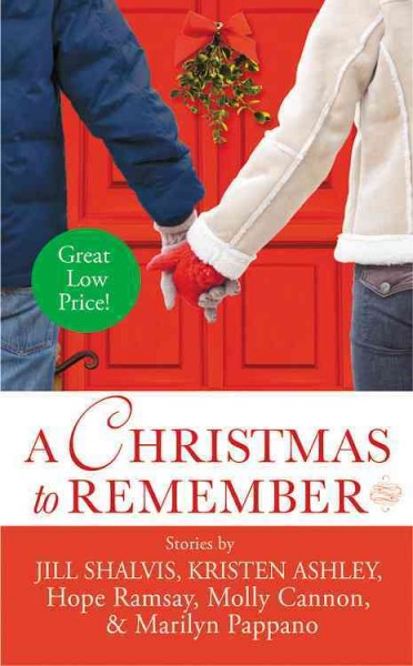 A Christmas to remember / Jill Shalvis, Kristen Ashley, Hope Ramsay, Molly Cannon, & Marilyn Pappano.