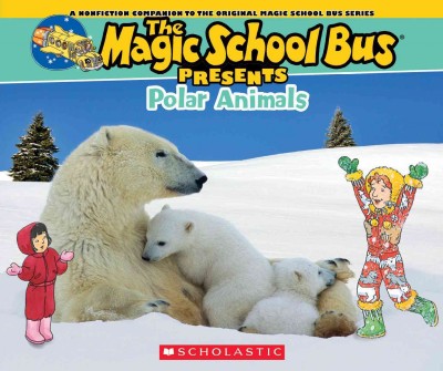 Polar animals / A Nonfiction Companion to the Original Magic School Bus Series text by Cynthia O'Brien ; illustrations by Carolyn Bracken.