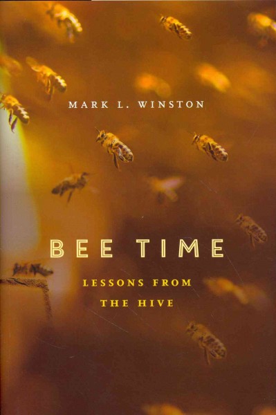 Bee time : lessons from the hive / Mark L. Winston.
