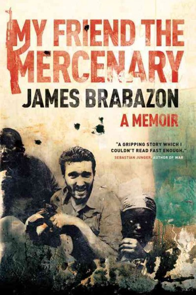 My friend the mercenary : a memoir / James Brabazon.