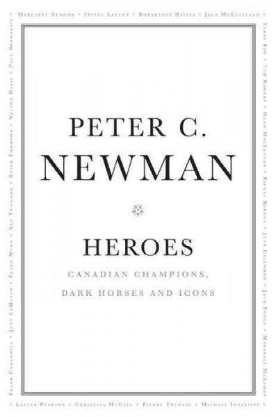 Heroes [electronic resource] : Canadian Champions, Dark Horses and Icons / Peter C. Newman.
