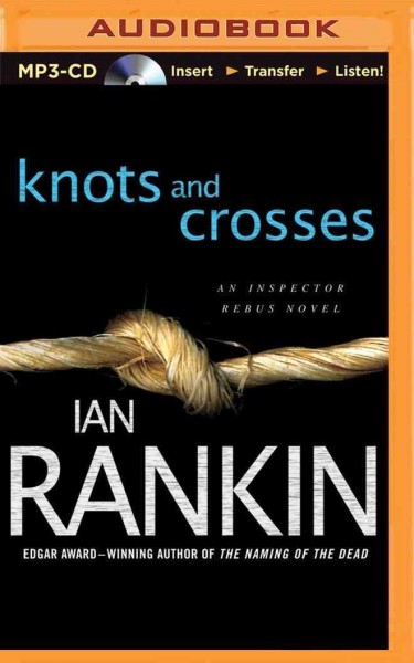 Knots and crosses / An InspectorRebus novel / sound recording (MP3 CD) / written by Ian Rankin; Performed by Michael Page.