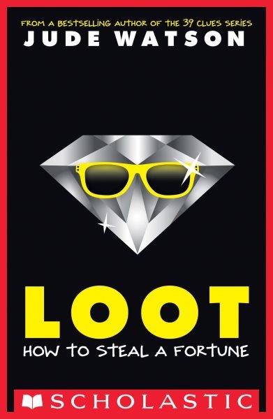 Loot : how to steal a fortune / Jude Watson.