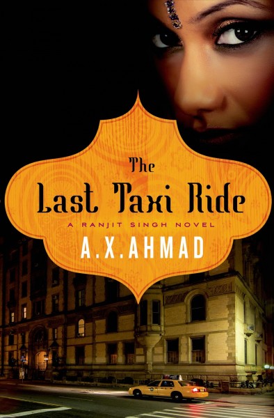 The last taxi ride : a Ranjit Singh novel / A.X. Ahmad.