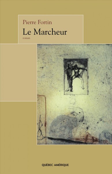 Le marcheur : roman / Pierre Fortin.