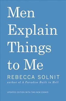 Men explain things to me / Rebecca Solnit ; images by Ana Teresa Fernandez.