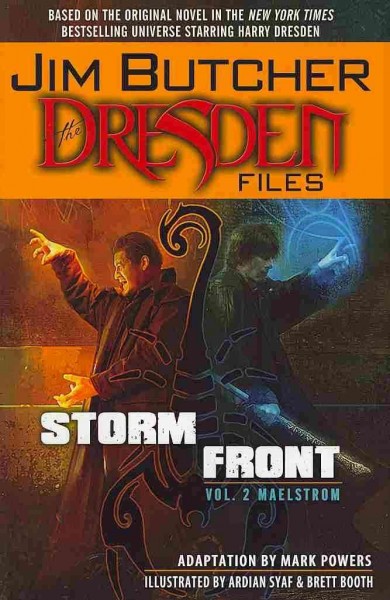 Jim Butcher's The Dresden files. Storm front. Vol. 2, Maelstrom / [written by Jim Butcher & Mark Powers ; artwork Ardian Syaf & Brett Booth ; colors by Mohan & Andrew Dalhouse ; lettering by Bill Tortolini.