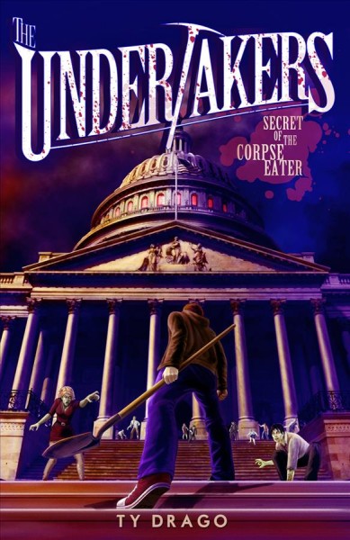 The undertakers : secret of the corpse eater / Ty Drago.