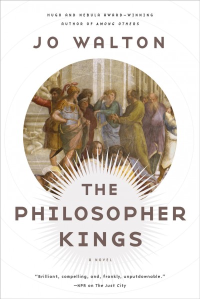 The philosopher kings : a novel / Jo Walton.