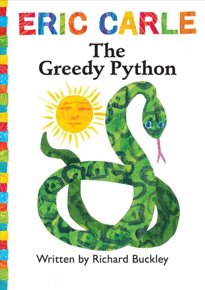 The greedy python / written by Richard Buckley ; illustrated by Eric Carle.