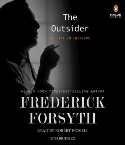 The outsider [sound recording] : my life in intrigue / Frederick Forsyth.