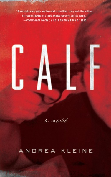 Calf : a novel  Andrea Kleine.