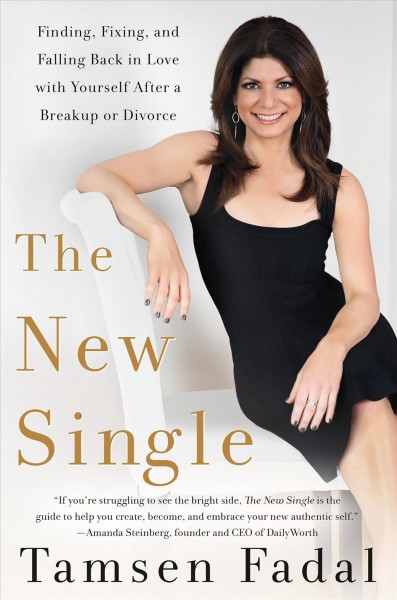 The new single : finding, fixing, and falling back in love with yourself after a breakup or divorce / Tamsen Fadal.