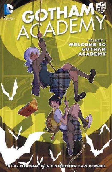 Gotham Academy. Volume 1, Welcome to Gotham Academy / written by Becky Cloonan, Brenden Fletcher ; art by Karl Kerschl ; epilogue and Arkham flashback art by Mingjue Helen Chen ; color by Geyser, Dave McCaig, John Rauch, Msassyk, Serge Lapointe, Mingjue Helen Chen ; letters by Steve Wands ; collection cover art by Karl Kerschl, Becky Cloonan ; original series cover art by Karl Kerschl, Becky Cloonan ; Batman created by Bob Kane with Bill Finger.