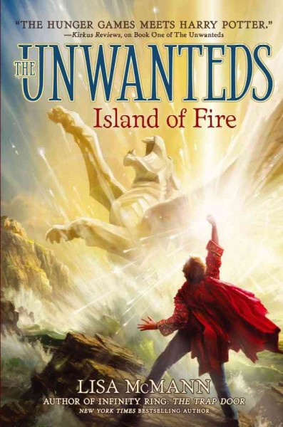 The Unwanteds [[Book] :] Island of fire / Lisa McMann.