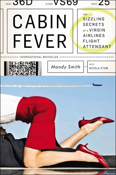 Cabin fever : the sizzling secrets of a Virgin Airlines flight attendant / Mandy Smith with Nicola Stow.