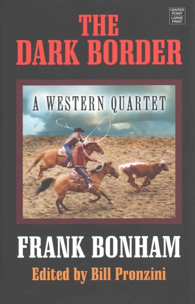 The dark border : a western quartet / Frank Bonham ; edited by Bill Pronzini.