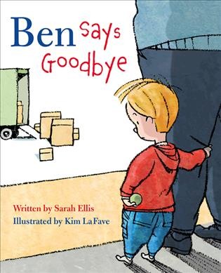 Ben says goodbye / written by Sarah Ellis ; illustrated by Kim La Fave.