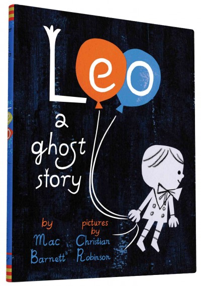 Leo : a ghost story / by Mac Barnett ; pictures by Christian Robinson.