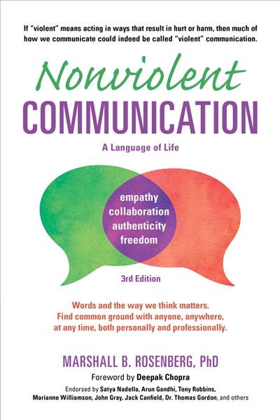 Nonviolent communication : a language of life / Marshall B. Rosenberg, PhD. ; foreword by Deepak Chopra.