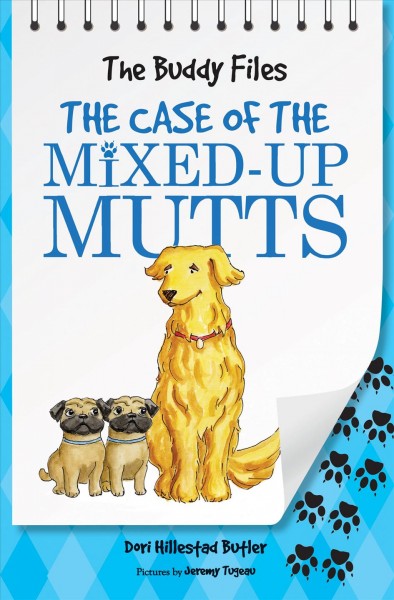 The Buddy files [electronic resource] : the case of the mixed-up mutts / Dori Hillestad Butler ; pictures by Jeremy Tugeau.