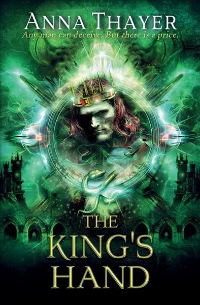 The king's hand : anyone can decieve, but there's always a price / Anna Thayer.