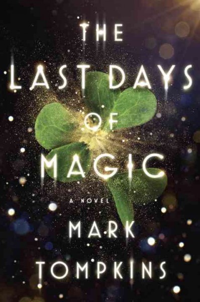 The last days of magic : a novel / Mark Tompkins.