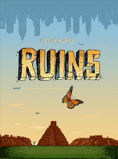 Ruins / written and illustrated by Peter Kuper ; edited by Dan Lockwood.