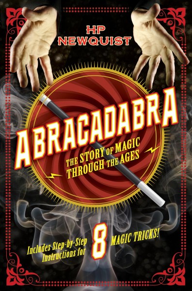 Abracadabra : the story of magic through the ages / HP Newquist ; with illustrations by Aleksey & Olga Ivanov.