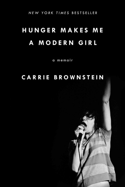 Hunger makes me a modern girl : a memoir / Carrie Brownstein.