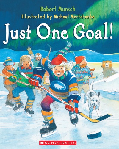 Just one goal! / Robert Munsch ; illustrated by Michael Martchenko.
