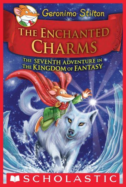 The enchanted charms : the seventh adventure in the Kingdom of Fantasy / Geronimo Stilton ; [cover by Danilo Barozzi ; illustrations by Danilo Barozzi, and five others ; translated by Emily Clement].