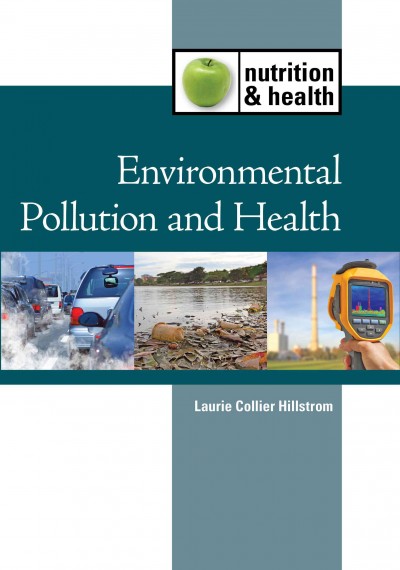 Environmental pollution and health / Laurie Collier Hillstrom.
