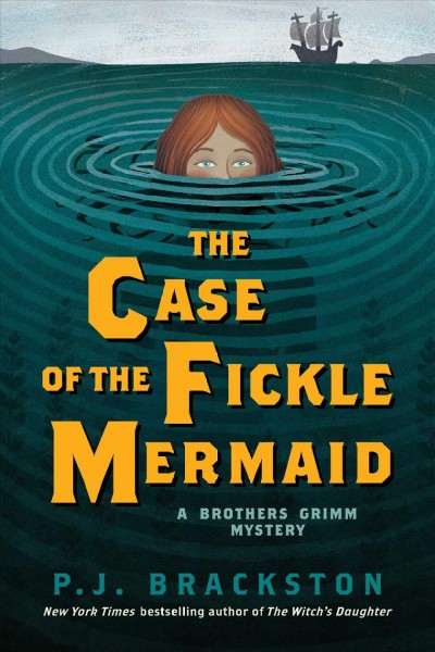 The case of the fickle mermaid : a Brothers Grimm mystery / P.J. Brackston.